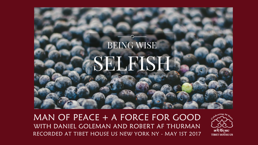 Being Wise Selfish + Compassion Fatigue Myths with Bob Thurman & Daniel Goleman | 11/4/2017