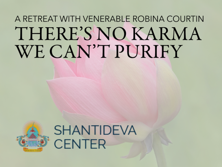 Shantideva Center Retreat: There’s No Karma We Can’t Purify with Venerable Robina Courtin