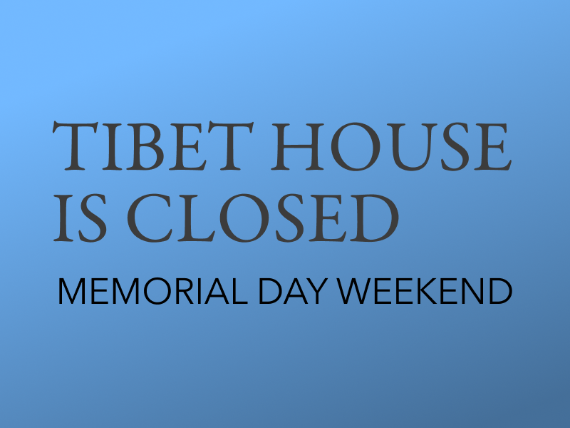 Tibet House will be closed May 23-25