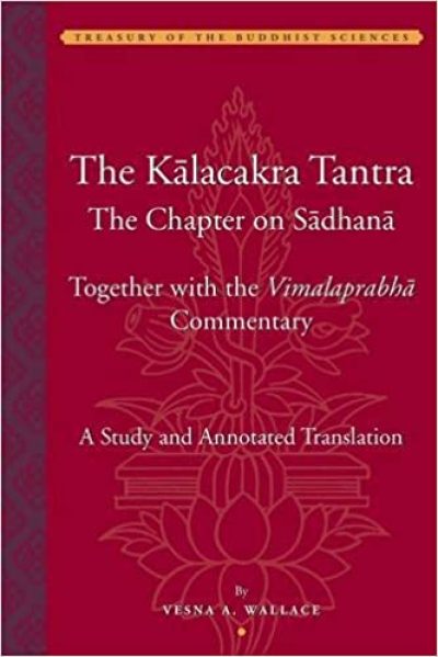 The Kālacakra Tantra: The Chapter on Sadhana, Together with the Vimalaprabha Commentary