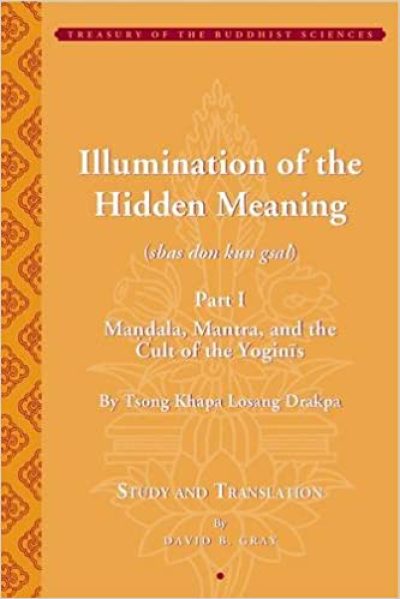 Tsong Khapa's Illumination of the Hidden Meaning: Mandala, Mantra, and the Cult of the Yoginis